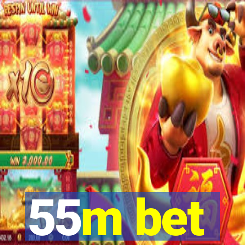 55m bet